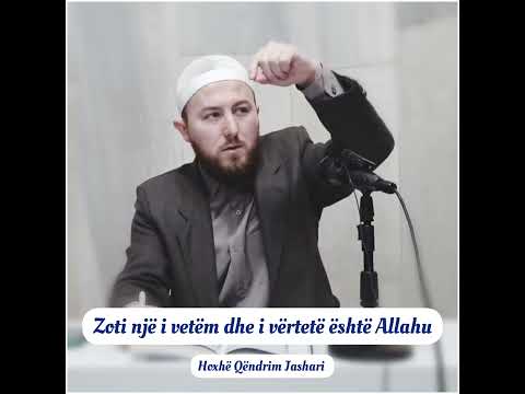 Zoti një i vetëm dhe i vërtetë është Allahu - Hoxhë Qëndrim Jashari