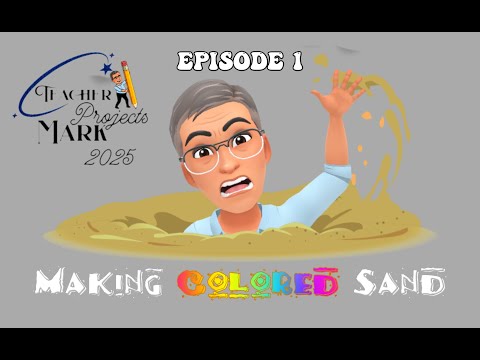 Teacher Mark Projects 2025: Episode 01 - Making Colored Sand