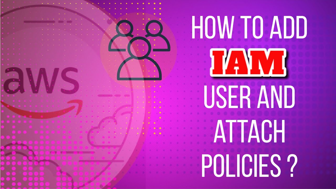 How to add AWS IAM User | Attach Policies
