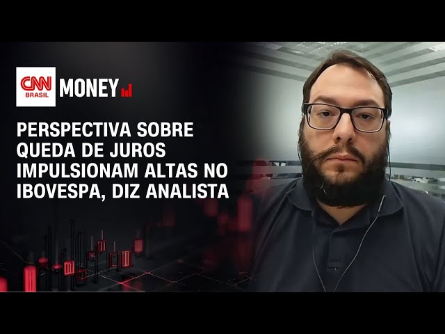 Perspectiva sobre queda de juros impulsionam altas no Ibovespa, diz analista | MONEY NEWS