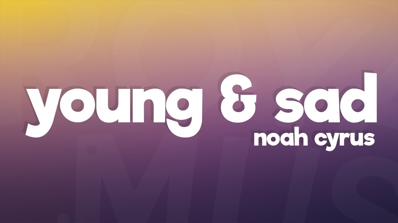 Noah Cyrus - Young & Sad (Lyrics) Noah Cyrus - Young & Sad (Lyrics)
