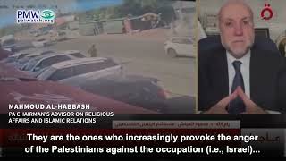 Habbash blaming Israel for Palestinian terrorism