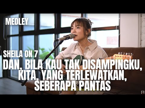 SHEILA ON 7 - COVER MEDLEY | DAN, BILA KAU TAK DISAMPINGKU, KITA, YANG TERLEWATKAN, SEBERAPA PANTAS