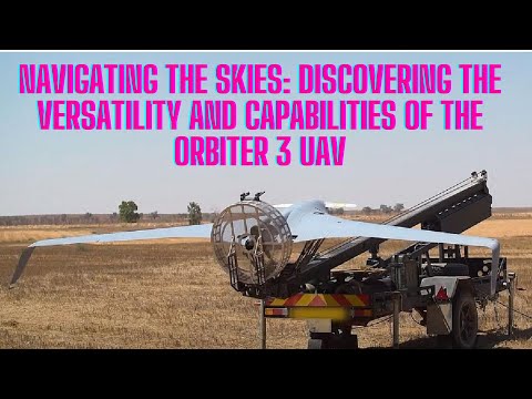 Navigating the Skies: Discovering the Versatility and Capabilities of the Orbiter 3 UAV