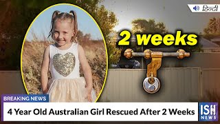 4 Year Old Australian Girl Rescued After 2 Weeks