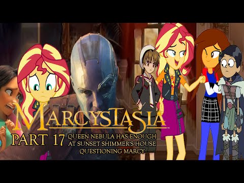 "Marcystasia" Part 17 - Queen Nebula Has Enough / At Sunset Shimmer's House / Questioning Marcy