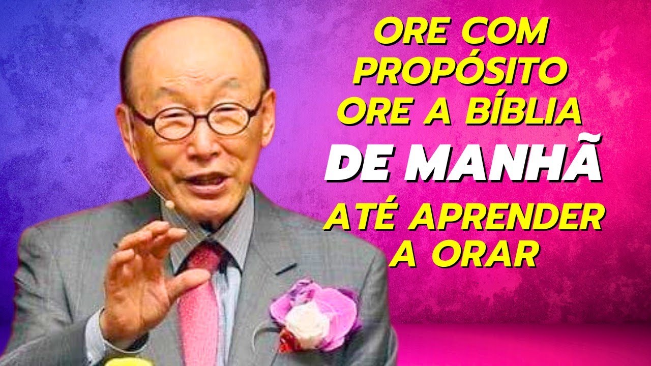 David Paul Yonggi Cho - ORE ATÉ APRENDER A ORAR MAS ORE COM PROPÓSITO ESPECÍFICO (Em Português)