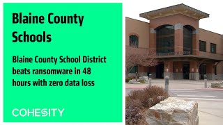 Blaine County School District beats ransomware in 48 hours with zero data loss
