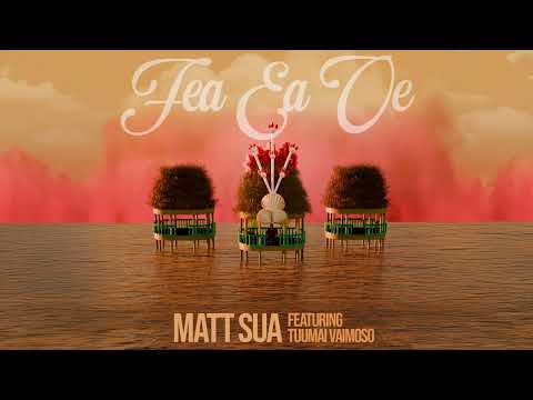 Matt Sua - Fea Ea Oe (Audio) ft. Tuumai Vaimoso