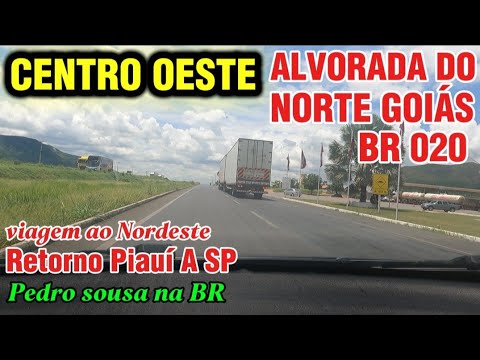 VIAGEM AO NORDESTE # CENTRO OESTE ALVORADA DO NORTE GOIÁS BR 020 # RETORNO DO PIAUÍ PRA SP 