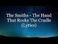 The Smiths - The Hand That Rocks The Cradle (Lyrics HD)