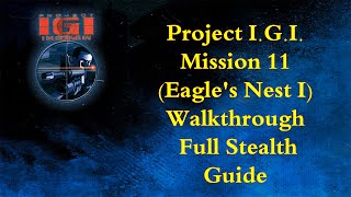 Project I.G.I.: Mission 11 - Eagle's Nest 1 Walkthrough | Full Stealth Guide