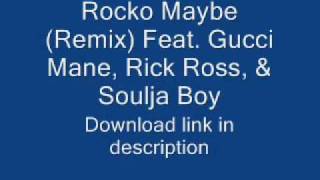 Rocko-Maybe (Remix) (Feat. Gucci Mane, Rick Ross, & Soulja Boy).wmv