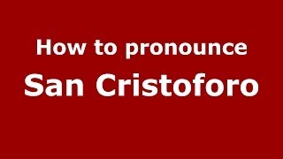 How to pronounce San Cristoforo