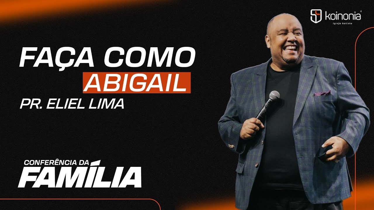 Faça como Abigail | Pr. Eliel Lima | Conf. da Família