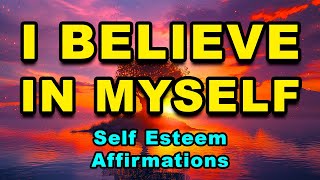 I Believe In Myself | Daily Positive Affirmations for Self Confidence | Increase Self-Esteem