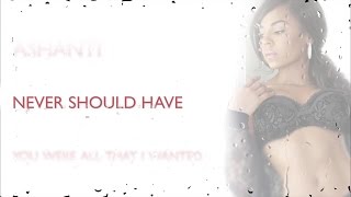 Ashanti - Never Should Have (Lyric Video)