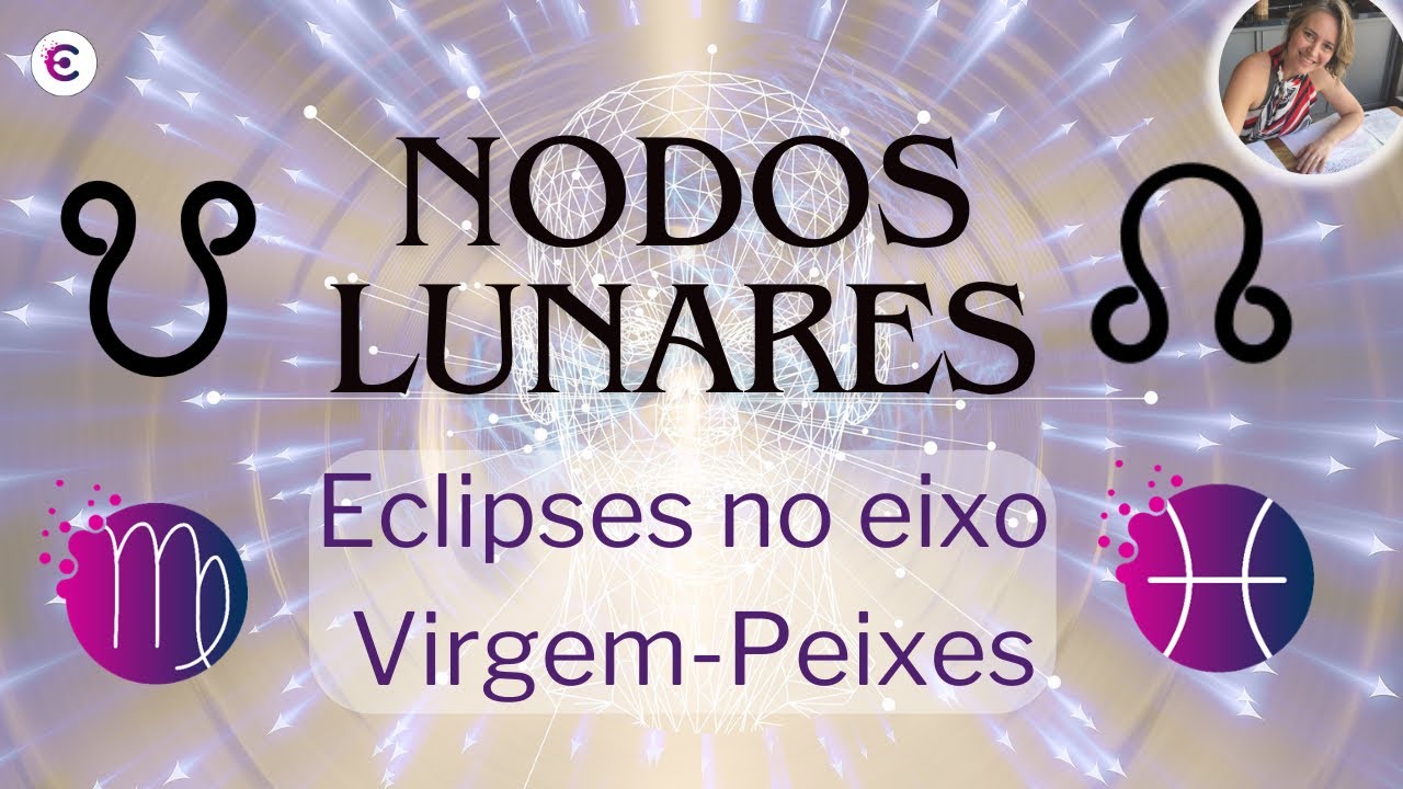 EIXO NODAL - Eclipses no eixo  Virgem Peixes