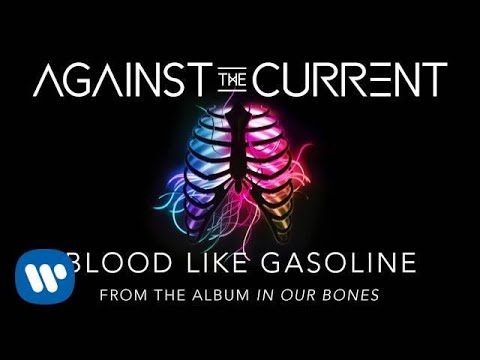 Blood Like Gasoline - Against the Current