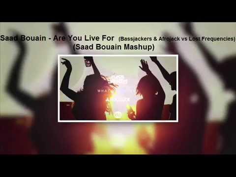 Saad Bouain - Are You Live For (Bassjackers & Afrojack vs Lost Frequencies)(Saad Bouain Mashup)