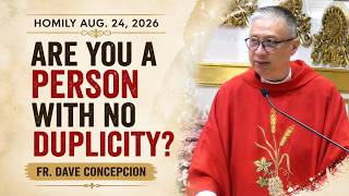 ARE YOU A PERSON WITH NO DUPLICITY - Homily by Fr. Dave Concepcion on Aug. 24, 2026 (7:15am)