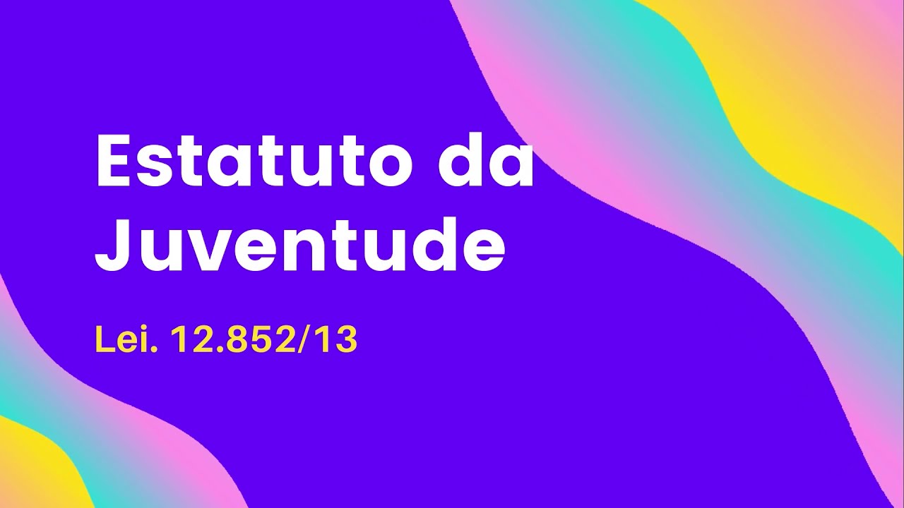Estatuto da Juventude (Lei. 12852/13)