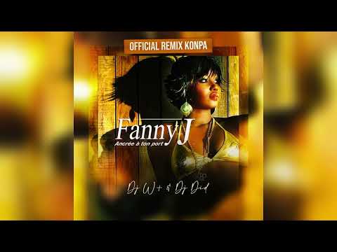 ANCRÉE À TON PORT - FANNY J _DJ W+ & DJ DID(Remix Kompa Gouyad 2023)