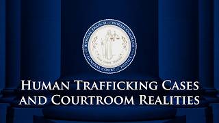 Human Trafficking Cases and Courtroom Realities