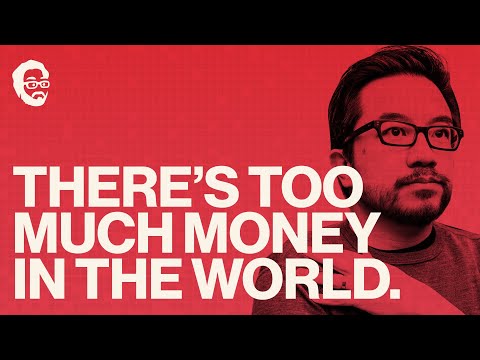 There’s Too Much Money in The World. Here’s Why