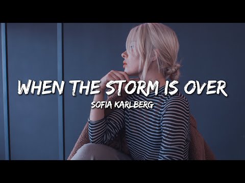 Sofia Karlberg - When The Storm Is Over (Lyrics)