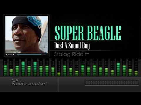 Super Beagle - Dust A Sound Boy (Stalag Riddim) [HD]