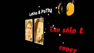 Tan solo tú (Cover) - Pattu & Lukas