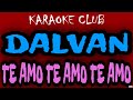 DALVAN TE AMO TE AMO TE AMO KARAOKÊ