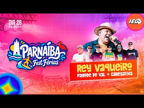 AO VIVO | REY VAQUEIRO | PAGODE DO VAL | CABESATIVA | PARNAÍBA FEST 2026