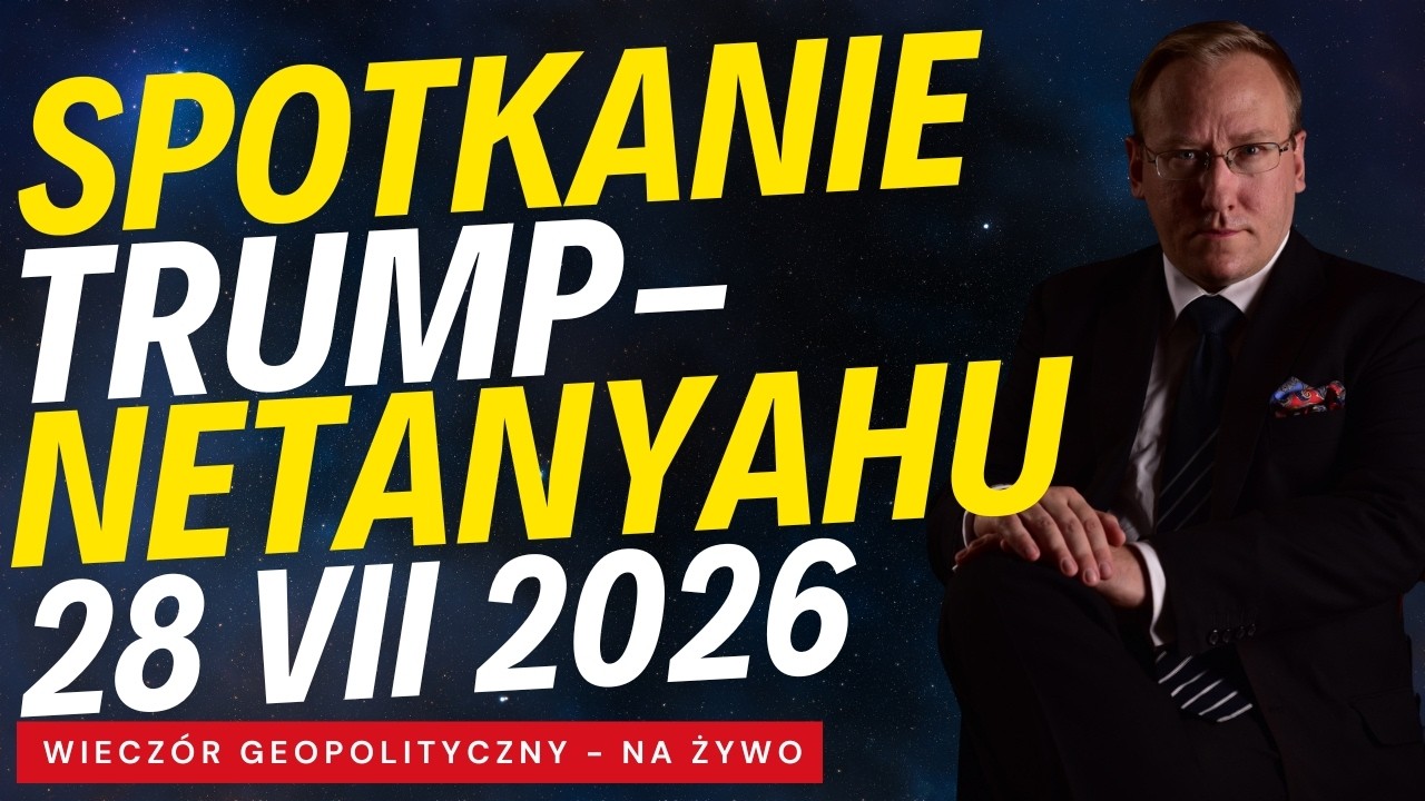 NA ŻYWO: Spotkanie Trump-Netanyahu - 28 VII 2026