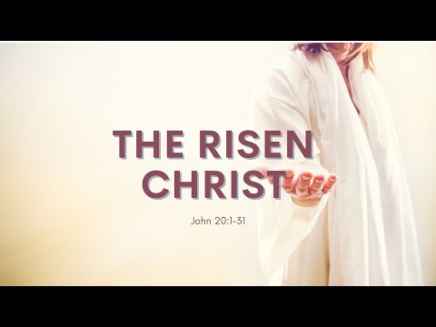 THE RISEN CHRIST | John 20:1-31