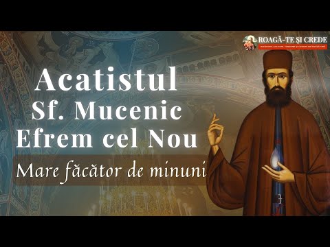 Acatistul Sfântului Mucenic Efrem cel Nou – Mare Făcător de Minuni și Tămăduitor de boli