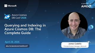 Querying & Indexing in Azure Cosmos DB: Complete Guide | James Codella | Azure Cosmos DB Conf 2026