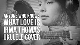 Anyone Who Knows What Love Is - IRMA THOMAS [BLACK MIRROR] UKULELE COVER