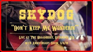 SKYDOG - Don&#39;t Keep Me Wonderin&#39; - Live at the Broadberry 3/8/19