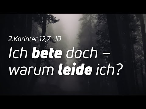 2.Korinther 12,7–10 | Ich bete doch – warum leide ich? | Paul Walger