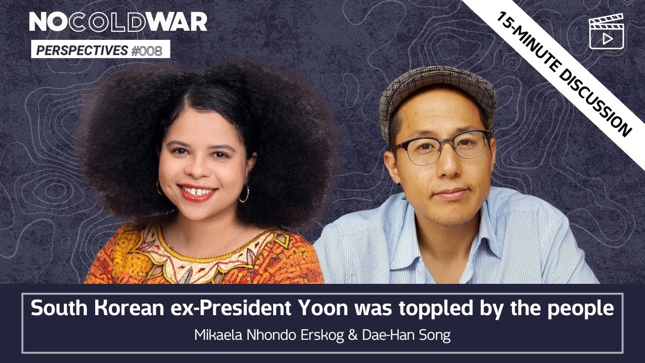 South Korean ex-President Yoon was toppled by the people - Dae-Han Song & Mikaela Nhondo Erskog