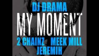 DJ Drama ft. 2 Chainz, Meek Mill & Jeremih -- My Moment [New CDQ Dirty NO DJ]