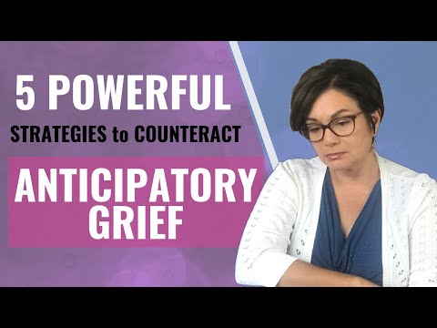 FACING AN IMPENDING LOSS - Dealing with Anticipatory Grief - 5 Strategies to Counteract it.