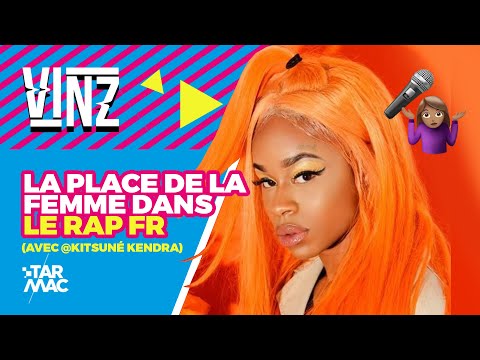 LA PLACE DE LA FEMME DANS LE RAP FR ( avec KITSUNE KENDRA ) • VINZ