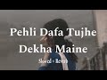 Pehli Dafa Tujhe Dekha Maine Slowed Reverd