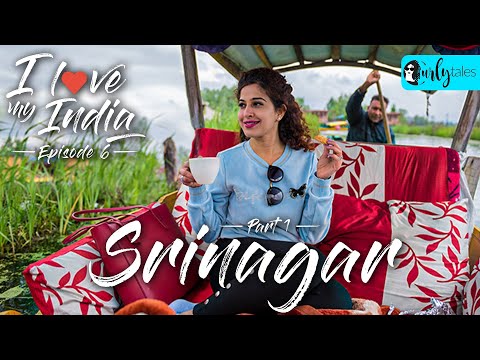 I Love My India Episode 6: Heaven On Earth - Srinagar, Kashmir | Curly Tales