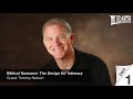 Biblical Romance The Design For Intimacy Part 1 With Guest Tommy Nelson