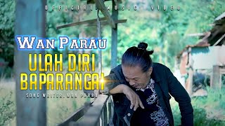 Download lagu Wan Parau - ULAH DIRI BAPARANGAI [   ] mp3