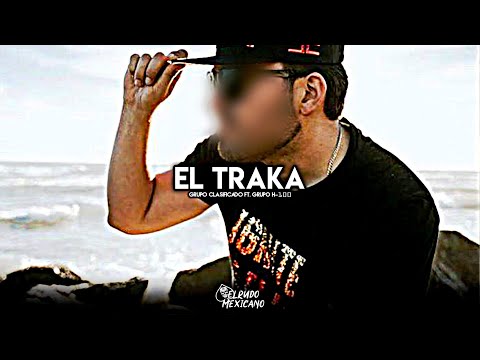 El Traka - Grupo Clasificado Ft. Grupo H-100